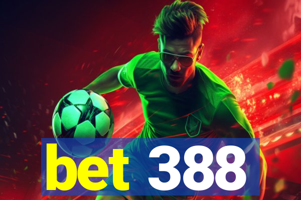 bet 388